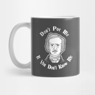 Don't Poe Me If You Don't Know Me Mug